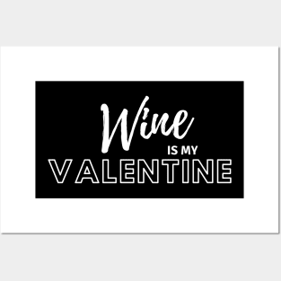 Wine Is My Valentine Posters and Art